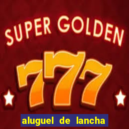 aluguel de lancha porto alegre